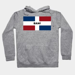 Baní City in Dominican Republic Flag Hoodie